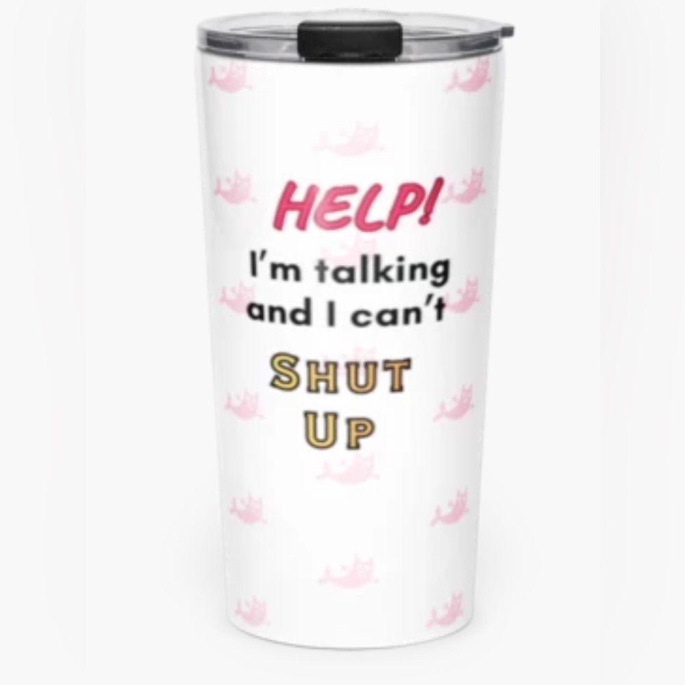 DISHWASHER SAFE “HELP. I’m talking and I can’t shut up.” JRock Original©️tumbler